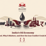 India’s Oil Economy: What Changed, Why It Matters, and How the Iran Conflict Could Affect Growth